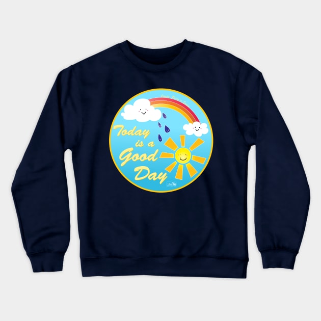 Today is a Good Day Crewneck Sweatshirt by TheAlbinoSnowman